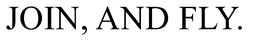 JOIN, AND FLY. trademark
