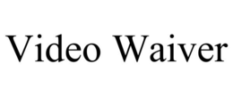 VIDEO WAIVER trademark