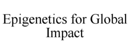 EPIGENETICS FOR GLOBAL IMPACT trademark
