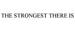 THE STRONGEST THERE IS trademark