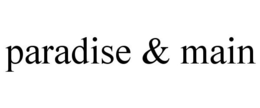 PARADISE & MAIN trademark