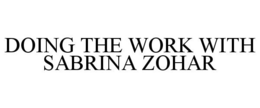 DOING THE WORK WITH SABRINA ZOHAR trademark