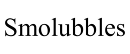 SMOLUBBLES trademark