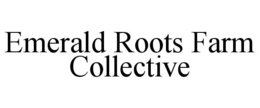 EMERALD ROOTS FARM COLLECTIVE trademark