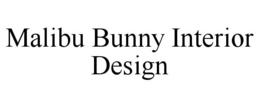 MALIBU BUNNY INTERIOR DESIGN trademark