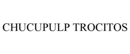 CHUCUPULP TROCITOS trademark