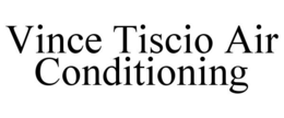 VINCE TISCIO AIR CONDITIONING trademark