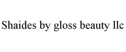SHAIDES BY GLOSS BEAUTY LLC trademark