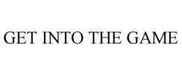 GET INTO THE GAME trademark