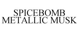SPICEBOMB METALLIC MUSK trademark
