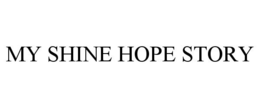 MY SHINE HOPE STORY trademark