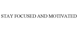 STAY FOCUSED AND MOTIVATED trademark