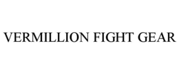 VERMILLION FIGHT GEAR trademark