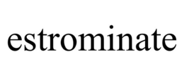 ESTROMINATE trademark