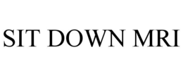 SIT DOWN MRI trademark