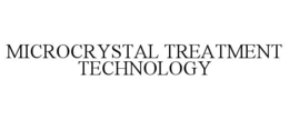 MICROCRYSTAL TREATMENT TECHNOLOGY trademark