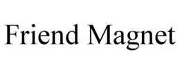 FRIEND MAGNET trademark