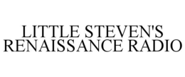 LITTLE STEVEN'S RENAISSANCE RADIO trademark