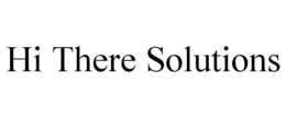 HI THERE SOLUTIONS trademark