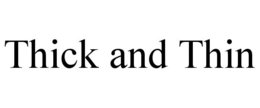THICK AND THIN trademark