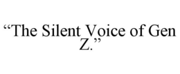 "THE SILENT VOICE OF GEN Z." trademark