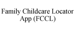 FAMILY CHILDCARE LOCATOR APP (FCCL) trademark