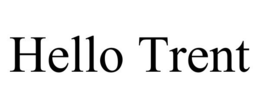 HELLO TRENT trademark