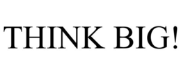 THINK BIG! trademark
