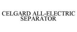 CELGARD ALL-ELECTRIC SEPARATOR trademark