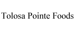 TOLOSA POINTE FOODS trademark