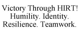VICTORY THROUGH HIRT! HUMILITY. IDENTITY. RESILIENCE. TEAMWORK. trademark