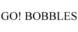 GO! BOBBLES trademark