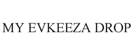 MY EVKEEZA DROP trademark