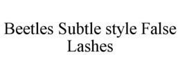 BEETLES SUBTLE STYLE FALSE LASHES trademark