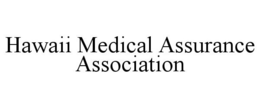 HAWAII MEDICAL ASSURANCE ASSOCIATION trademark