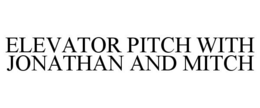 ELEVATOR PITCH WITH JONATHAN AND MITCH trademark