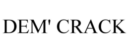 DEM' CRACK trademark
