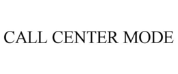 CALL CENTER MODE trademark
