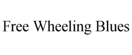 FREE WHEELING BLUES trademark