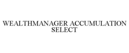 WEALTHMANAGER ACCUMULATION SELECT trademark
