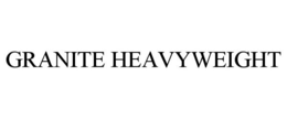 GRANITE HEAVYWEIGHT trademark