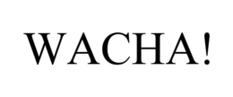 WACHA! trademark