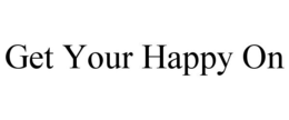GET YOUR HAPPY ON trademark