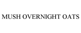 MUSH OVERNIGHT OATS trademark