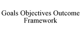 GOALS OBJECTIVES OUTCOME FRAMEWORK trademark