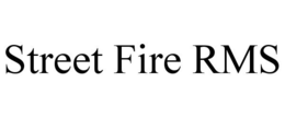 STREET FIRE RMS trademark