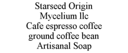 STARSEED ORIGIN MYCELIUM LLC CAFE ESPRESSO COFFEE GROUND COFFEE BEAN ARTISANAL SOAP trademark