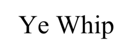 YE WHIP trademark