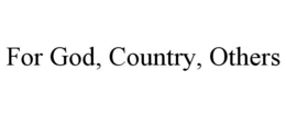 FOR GOD, COUNTRY, OTHERS trademark