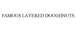 FAMOUS LAYERED DOUGHNUTS trademark